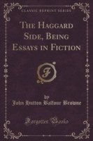 Haggard Side, Being Essays in Fiction (Classic Reprint)