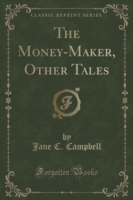 Money-Maker, Other Tales (Classic Reprint)