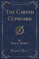 Carved Cupboard (Classic Reprint)