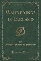Wanderings in Ireland (Classic Reprint)