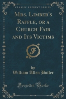 Mrs. Limber's Raffle, or a Church Fair and Its Victims (Classic Reprint)