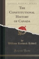 Constitutional History of Canada (Classic Reprint)