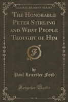 Honorable Peter Stirling and What People Thought of Him (Classic Reprint)