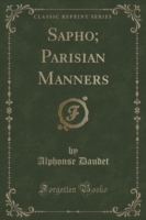 Sapho; Parisian Manners (Classic Reprint)