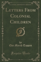 Letters from Colonial Children (Classic Reprint)