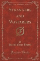 Strangers and Wayfarers (Classic Reprint)