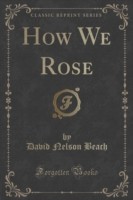 How We Rose (Classic Reprint)