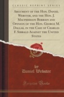 Argument of the Hon. Daniel Webster, and the Hon. J. MacPherson Berrien and Opinion of the Hon. George M. Dallas, in the Case of Charles F. Sibbald Against the United States (Classic Reprint)