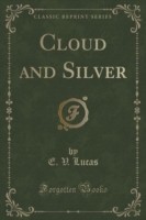 Cloud and Silver (Classic Reprint)