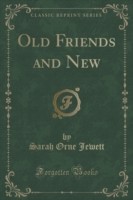 Old Friends and New (Classic Reprint)