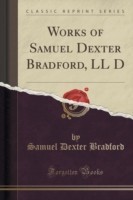 Works of Samuel Dexter Bradford, LL D (Classic Reprint)