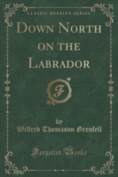Down North on the Labrador (Classic Reprint)