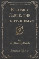 Richard Cable, the Lightshipman, Vol. 1 of 3 (Classic Reprint)