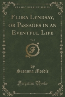 Flora Lyndsay, or Passages in an Eventful Life, Vol. 1 (Classic Reprint)