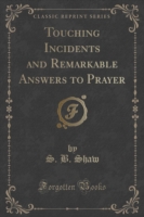 Touching Incidents and Remarkable Answers to Prayer