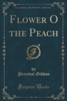 Flower O the Peach (Classic Reprint)