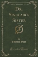Dr. Sinclair's Sister, Vol. 3 of 3 (Classic Reprint)