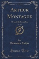 Arthur Montague, Vol. 1 of 3