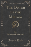 Dutch in the Medway (Classic Reprint)