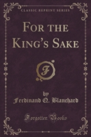 For the King's Sake (Classic Reprint)