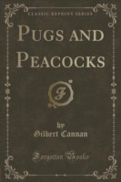 Pugs and Peacocks (Classic Reprint)