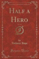 Half a Hero, Vol. 1 of 2 (Classic Reprint)