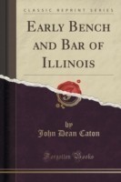 Early Bench and Bar of Illinois (Classic Reprint)