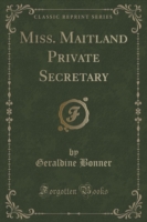 Miss. Maitland Private Secretary (Classic Reprint)