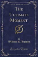 Ultimate Moment (Classic Reprint)