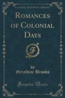 Romances of Colonial Days (Classic Reprint)