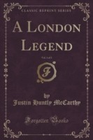 London Legend, Vol. 1 of 3 (Classic Reprint)