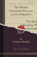 Moral Crusader, William Lloyd Garrison