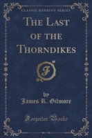 Last of the Thorndikes (Classic Reprint)