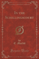 In the Schillingscourt (Classic Reprint)