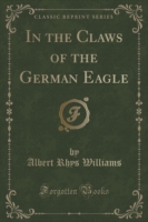In the Claws of the German Eagle (Classic Reprint)