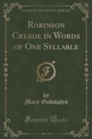 Robinson Crusoe in Words of One Syllable (Classic Reprint)