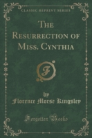 Resurrection of Miss. Cynthia (Classic Reprint)