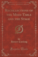 Recollections of the Mess-Table and the Stage (Classic Reprint)