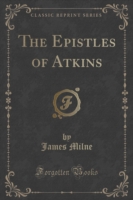 Epistles of Atkins (Classic Reprint)