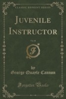 Juvenile Instructor, Vol. 40 (Classic Reprint)