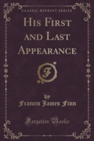 His First and Last Appearance (Classic Reprint)