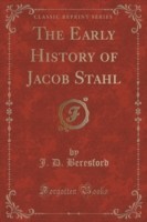 Early History of Jacob Stahl (Classic Reprint)