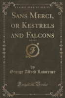 Sans Merci, or Kestrels and Falcons, Vol. 1 of 3 (Classic Reprint)