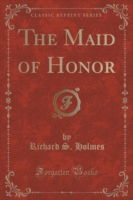 Maid of Honor (Classic Reprint)