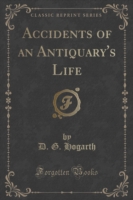 Accidents of an Antiquary's Life (Classic Reprint)