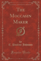 Moccasin Maker (Classic Reprint)