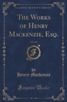Works of Henry MacKenzie, Esq., Vol. 3 of 3 (Classic Reprint)