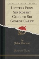 Letters from Sir Robert Cecil to Sir George Carew (Classic Reprint)