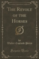 Revolt of the Horses (Classic Reprint)
