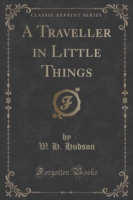 Traveller in Little Things (Classic Reprint)